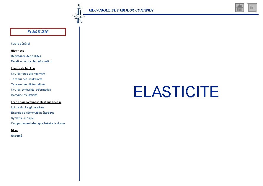 MECANIQUE DES MILIEUX CONTINUS ELASTICITE Cadre général Historique Résistance des solides Relation contrainte-déformation L’essai