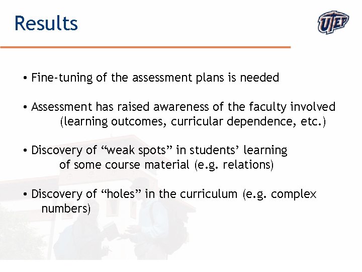 Results • Fine-tuning of the assessment plans is needed • Assessment has raised awareness