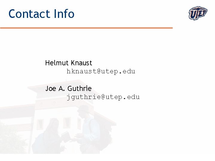 Contact Info Helmut Knaust hknaust@utep. edu Joe A. Guthrie jguthrie@utep. edu © The University