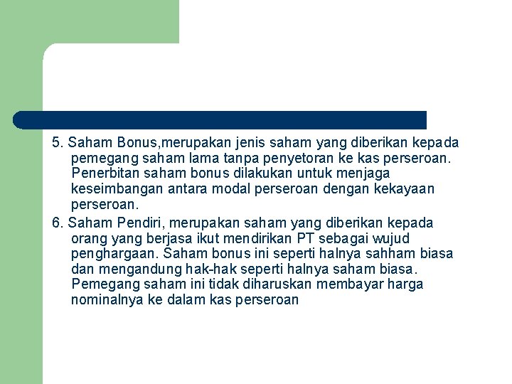 5. Saham Bonus, merupakan jenis saham yang diberikan kepada pemegang saham lama tanpa penyetoran