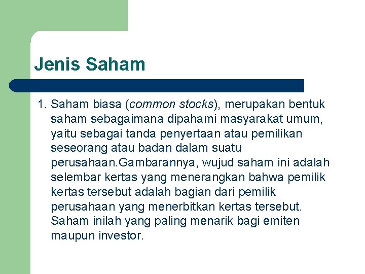 Jenis Saham 1. Saham biasa (common stocks), merupakan bentuk saham sebagaimana dipahami masyarakat umum,