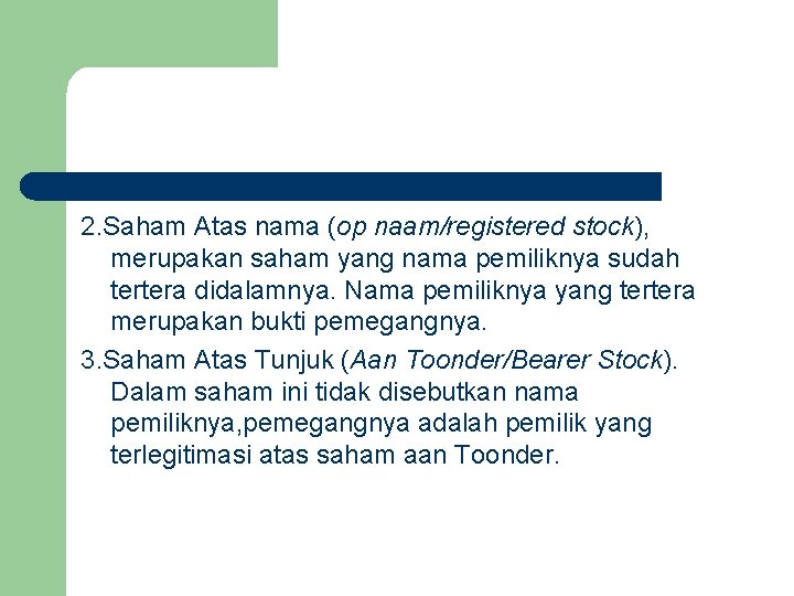 2. Saham Atas nama (op naam/registered stock), merupakan saham yang nama pemiliknya sudah tertera