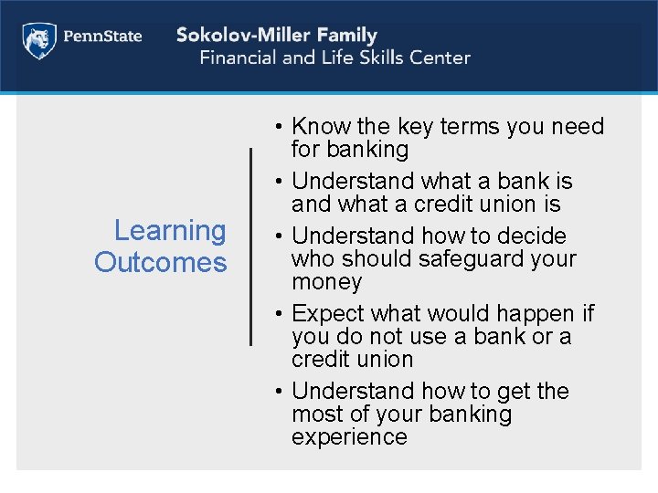 Learning Outcomes • Know the key terms you need for banking • Understand what