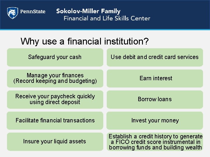 Why use a financial institution? Safeguard your cash Use debit and credit card services