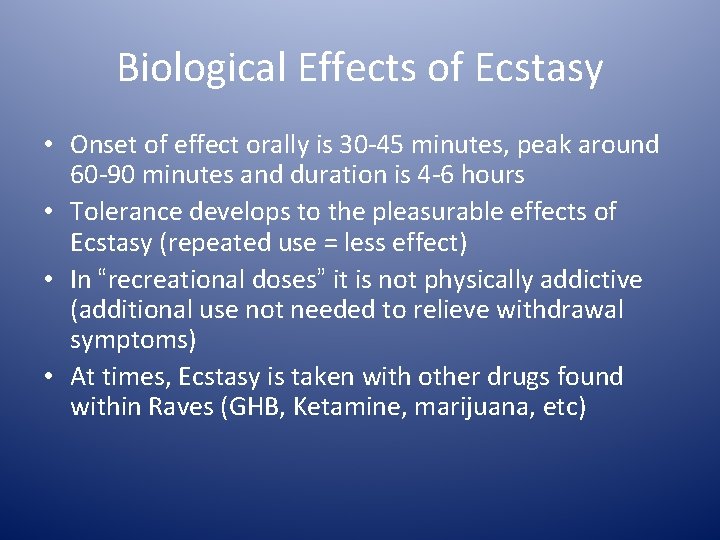 Biological Effects of Ecstasy • Onset of effect orally is 30 -45 minutes, peak