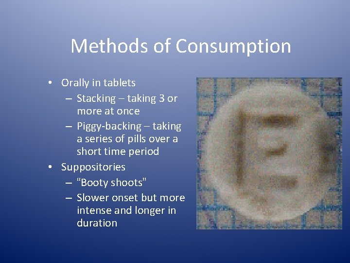 Methods of Consumption • Orally in tablets – Stacking – taking 3 or more