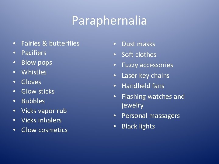 Paraphernalia • • • Fairies & butterflies Pacifiers Blow pops Whistles Gloves Glow sticks
