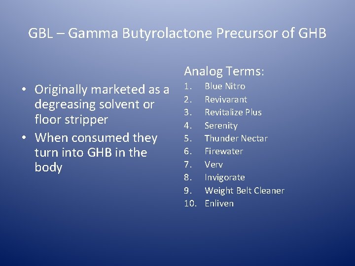 GBL – Gamma Butyrolactone Precursor of GHB Analog Terms: • Originally marketed as a