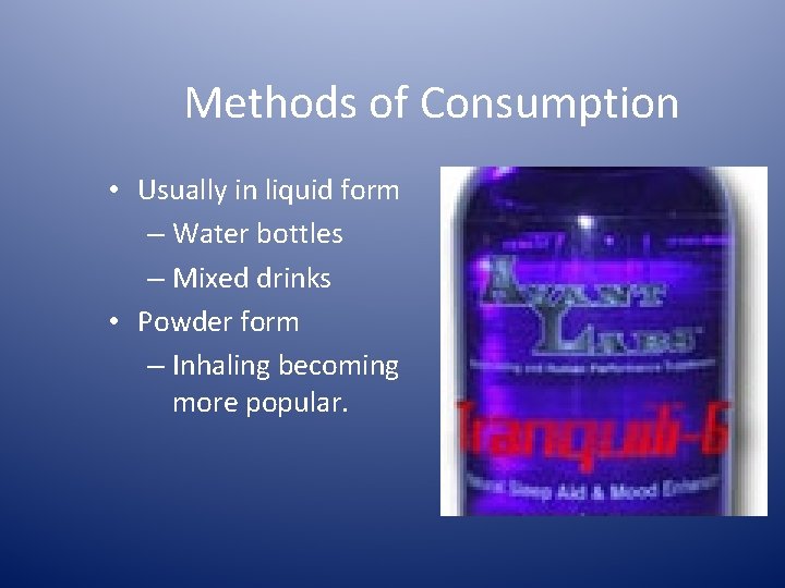 Methods of Consumption • Usually in liquid form – Water bottles – Mixed drinks