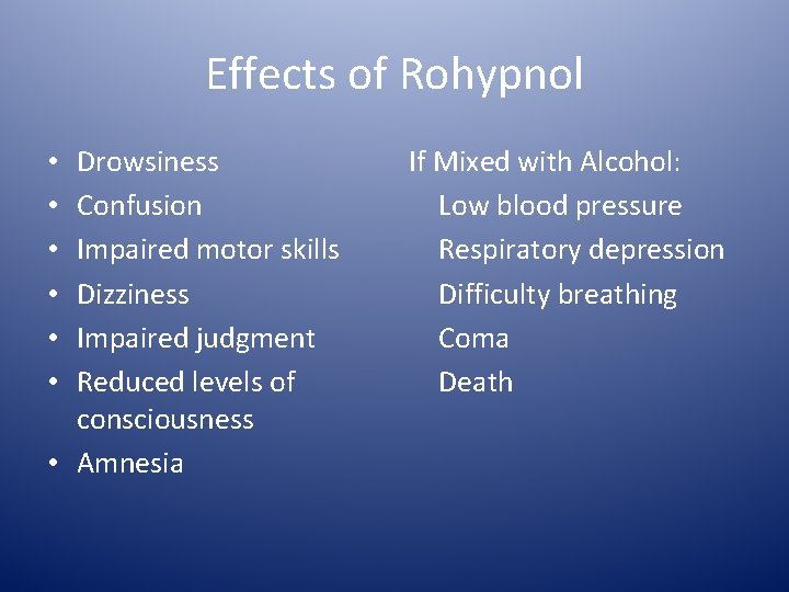 Effects of Rohypnol Drowsiness Confusion Impaired motor skills Dizziness Impaired judgment Reduced levels of