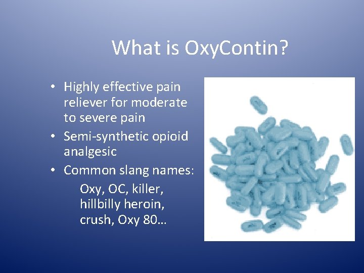 What is Oxy. Contin? • Highly effective pain reliever for moderate to severe pain