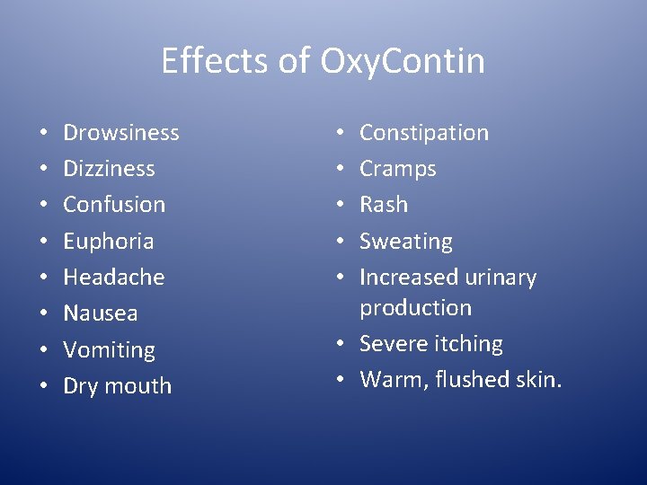 Effects of Oxy. Contin • • Drowsiness Dizziness Confusion Euphoria Headache Nausea Vomiting Dry