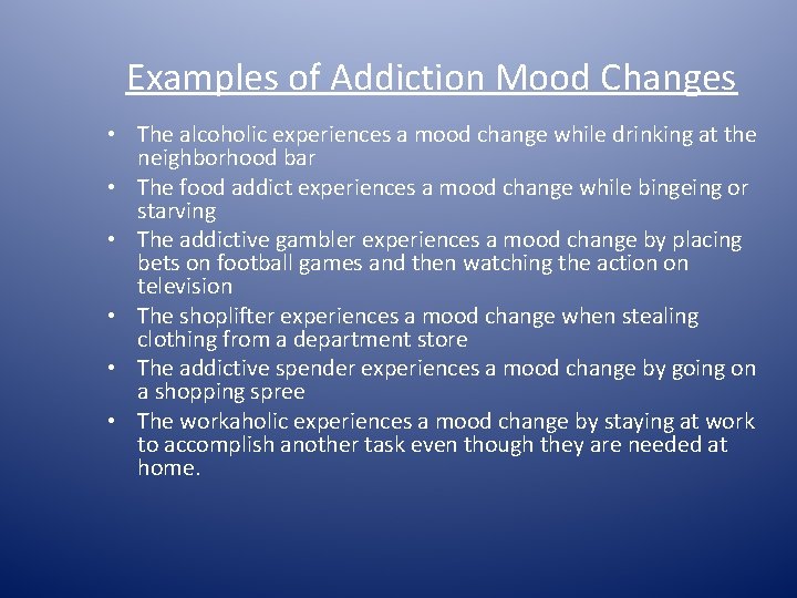 Examples of Addiction Mood Changes • The alcoholic experiences a mood change while drinking