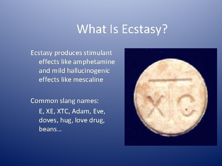 What Is Ecstasy? Ecstasy produces stimulant effects like amphetamine and mild hallucinogenic effects like