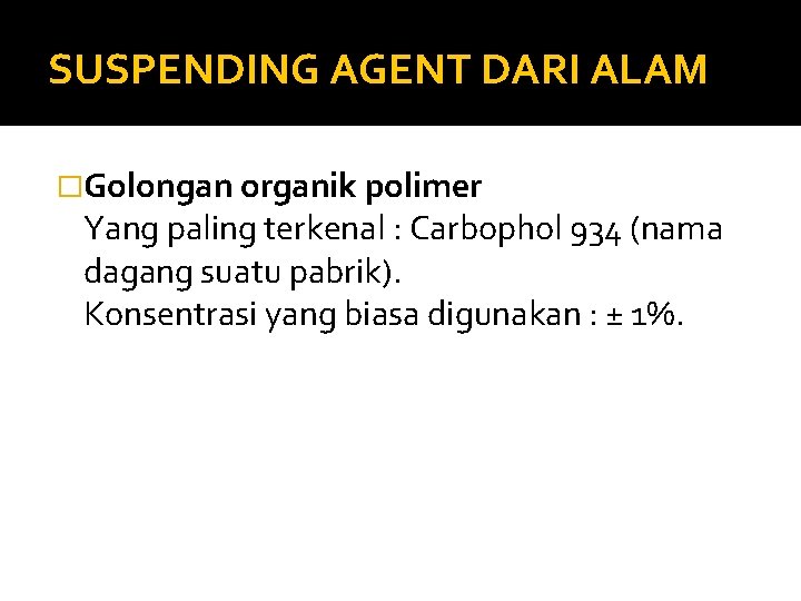 SUSPENDING AGENT DARI ALAM �Golongan organik polimer Yang paling terkenal : Carbophol 934 (nama