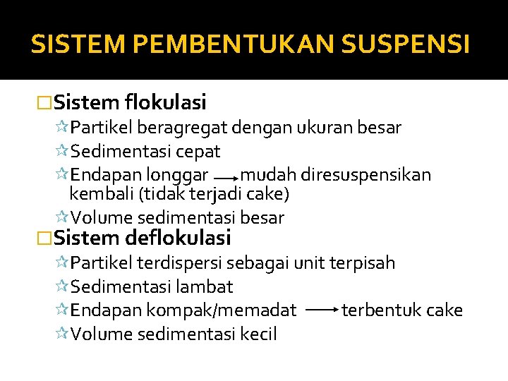 SISTEM PEMBENTUKAN SUSPENSI �Sistem flokulasi ¶Partikel beragregat dengan ukuran besar ¶Sedimentasi cepat ¶Endapan longgar