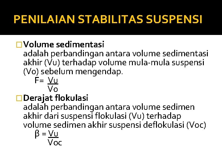 PENILAIAN STABILITAS SUSPENSI �Volume sedimentasi adalah perbandingan antara volume sedimentasi akhir (Vu) terhadap volume