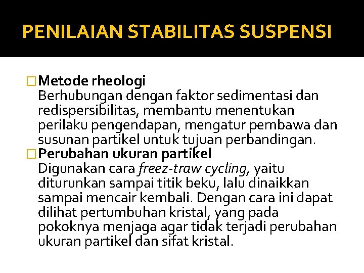 PENILAIAN STABILITAS SUSPENSI �Metode rheologi Berhubungan dengan faktor sedimentasi dan redispersibilitas, membantu menentukan perilaku