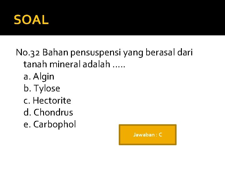 SOAL No. 32 Bahan pensuspensi yang berasal dari tanah mineral adalah. . . a.