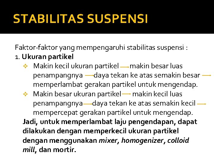 STABILITAS SUSPENSI Faktor-faktor yang mempengaruhi stabilitas suspensi : 1. Ukuran partikel v Makin kecil