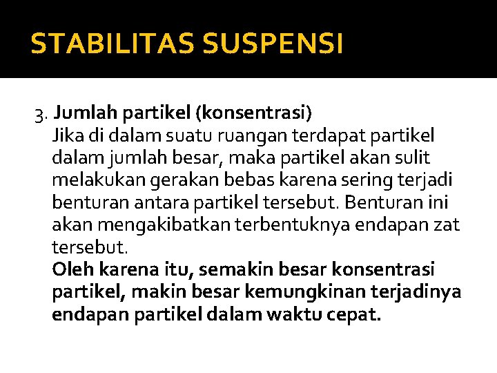 STABILITAS SUSPENSI 3. Jumlah partikel (konsentrasi) Jika di dalam suatu ruangan terdapat partikel dalam