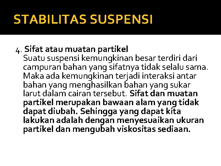 STABILITAS SUSPENSI 4. Sifat atau muatan partikel Suatu suspensi kemungkinan besar terdiri dari campuran