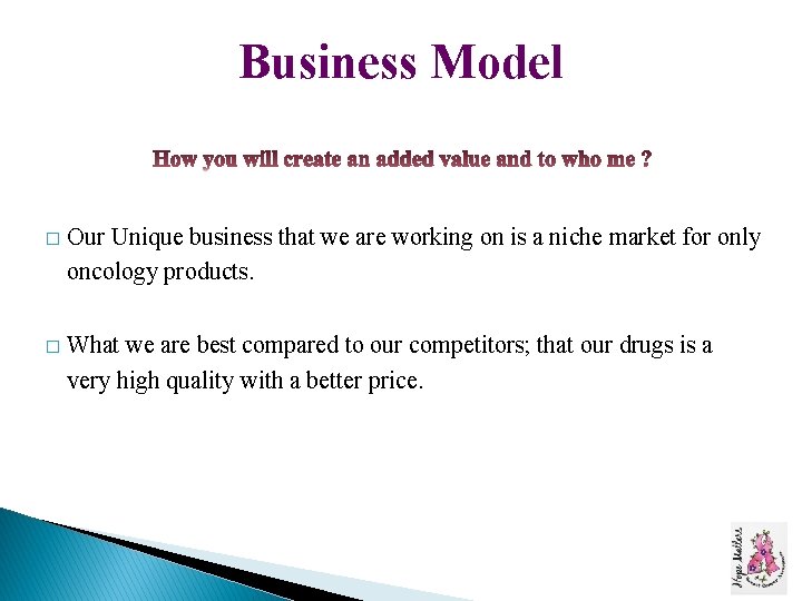 Business Model � Our Unique business that we are working on is a niche