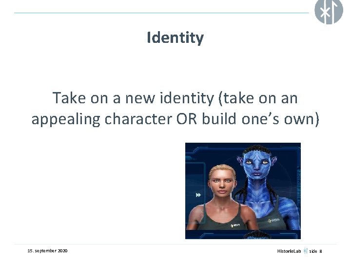 Identity Take on a new identity (take on an appealing character OR build one’s