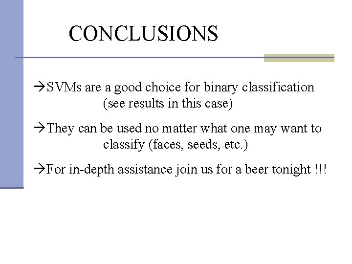 CONCLUSIONS SVMs are a good choice for binary classification (see results in this case)