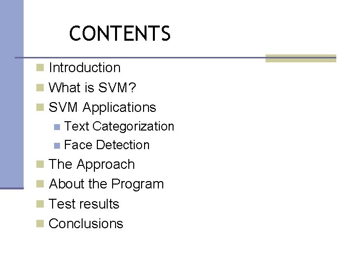 CONTENTS Introduction What is SVM? SVM Applications Text Categorization Face Detection The Approach About