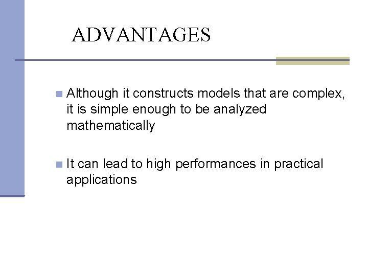 ADVANTAGES Although it constructs models that are complex, it is simple enough to be