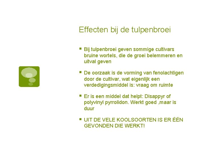 Effecten bij de tulpenbroei § Bij tulpenbroei geven sommige cultivars bruine wortels, die de