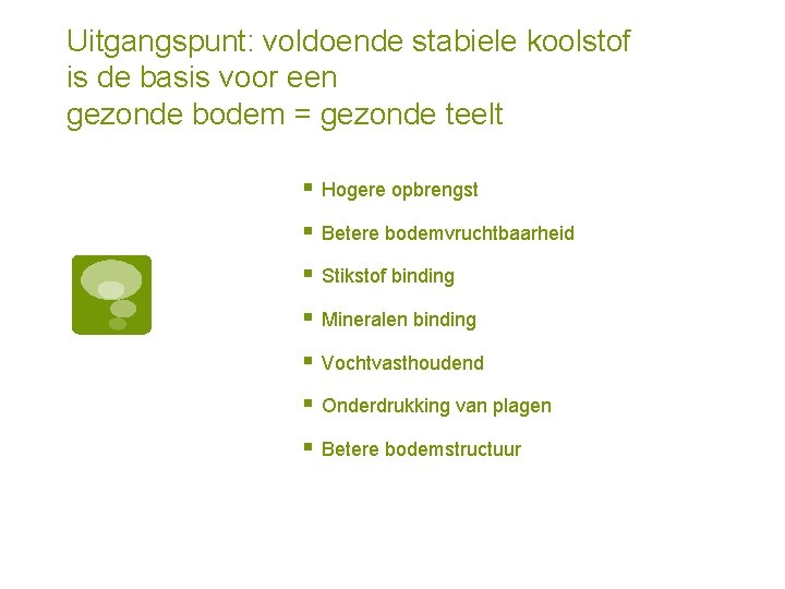 Uitgangspunt: voldoende stabiele koolstof is de basis voor een gezonde bodem = gezonde teelt