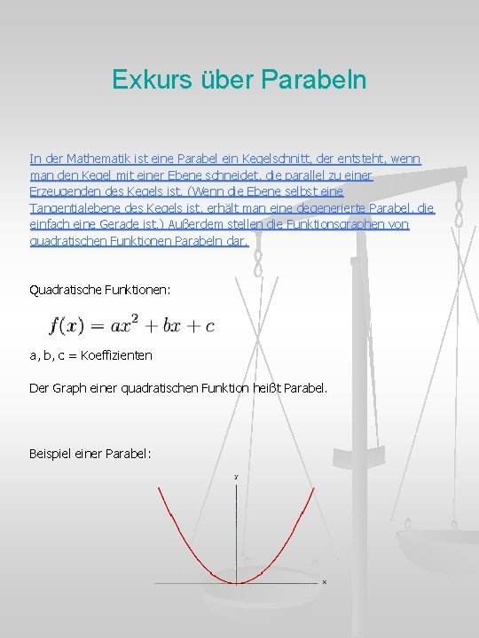 Exkurs über Parabeln In der Mathematik ist eine Parabel ein Kegelschnitt, der entsteht, wenn