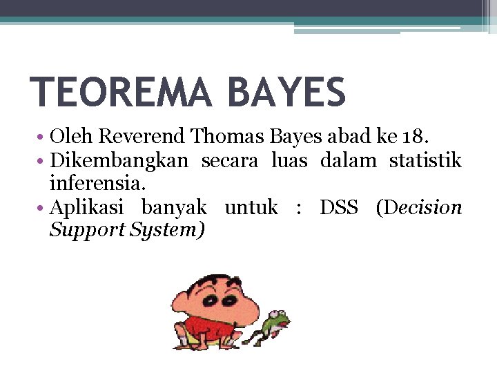TEOREMA BAYES • Oleh Reverend Thomas Bayes abad ke 18. • Dikembangkan secara luas