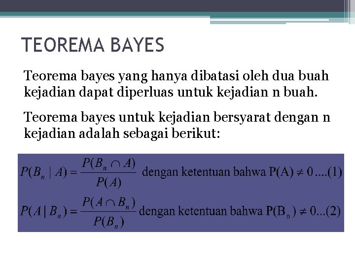 TEOREMA BAYES Teorema bayes yang hanya dibatasi oleh dua buah kejadian dapat diperluas untuk