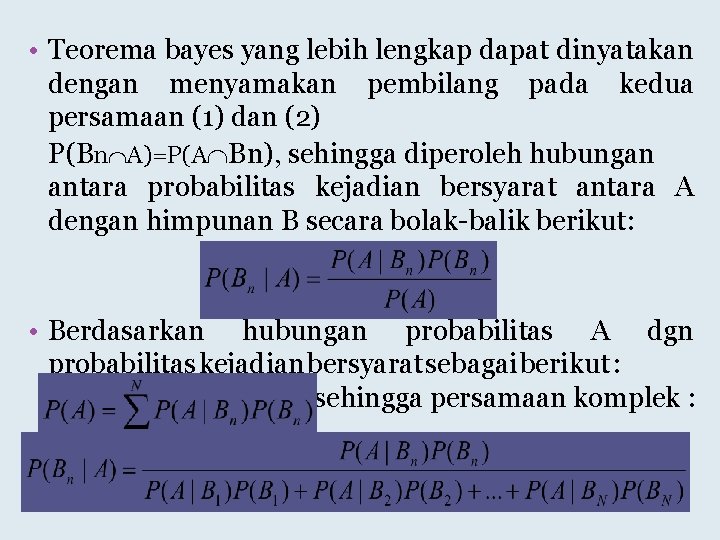  • Teorema bayes yang lebih lengkap dapat dinyatakan dengan menyamakan pembilang pada kedua