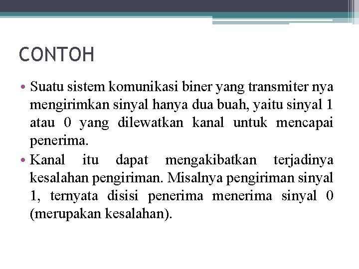 CONTOH • Suatu sistem komunikasi biner yang transmiter nya mengirimkan sinyal hanya dua buah,