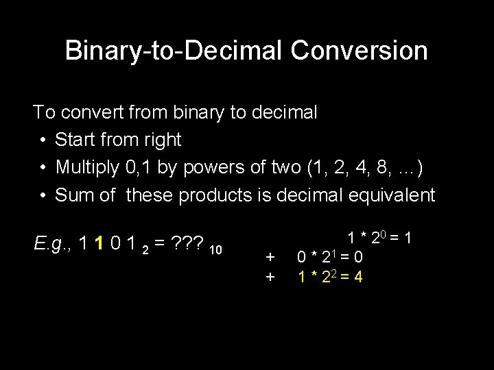 Binary-to-Decimal Conversion ● ● To convert from binary to decimal • Start from right