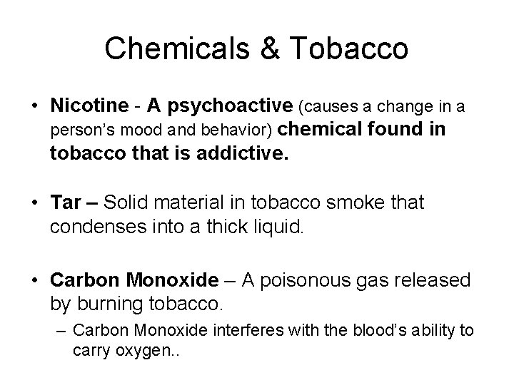 Chemicals & Tobacco • Nicotine - A psychoactive (causes a change in a person’s
