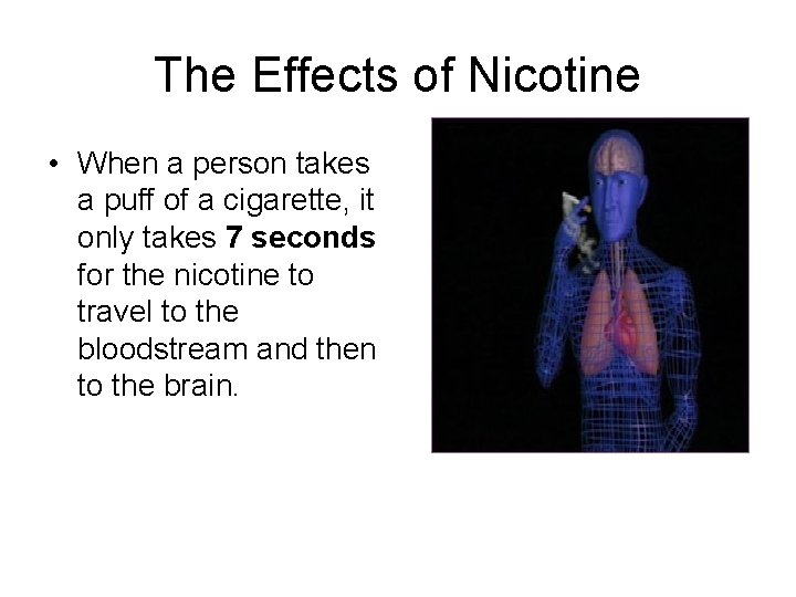 The Effects of Nicotine • When a person takes a puff of a cigarette,