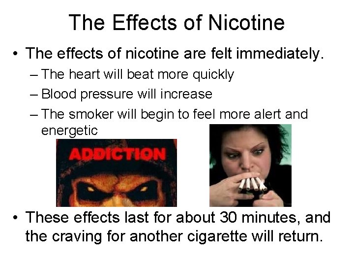 The Effects of Nicotine • The effects of nicotine are felt immediately. – The