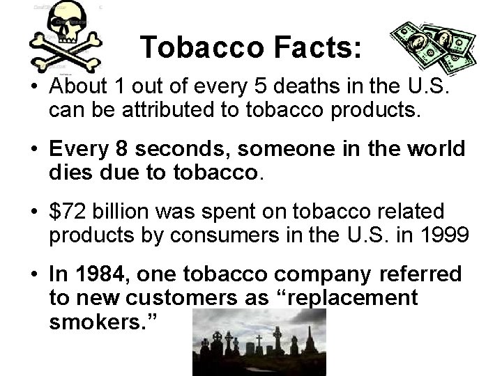 Tobacco Facts: • About 1 out of every 5 deaths in the U. S.