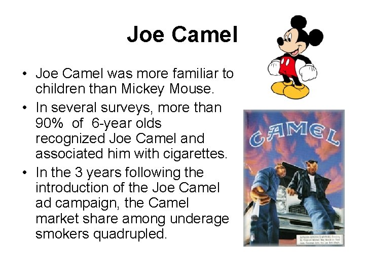 Joe Camel • Joe Camel was more familiar to children than Mickey Mouse. •