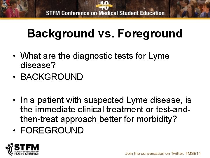Background vs. Foreground • What are the diagnostic tests for Lyme disease? • BACKGROUND