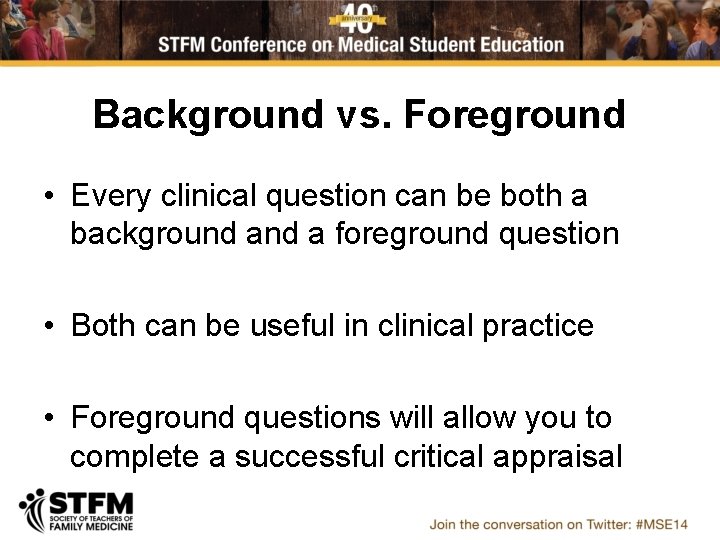 Background vs. Foreground • Every clinical question can be both a background a foreground