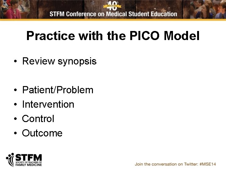 Practice with the PICO Model • Review synopsis • • Patient/Problem Intervention Control Outcome