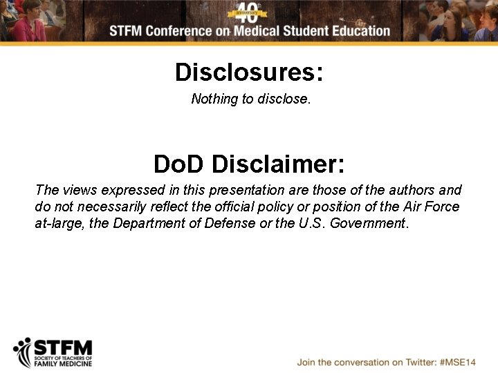Disclosures: Nothing to disclose. Do. D Disclaimer: The views expressed in this presentation are