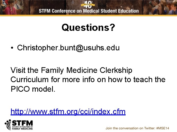 Questions? • Christopher. bunt@usuhs. edu Visit the Family Medicine Clerkship Curriculum for more info