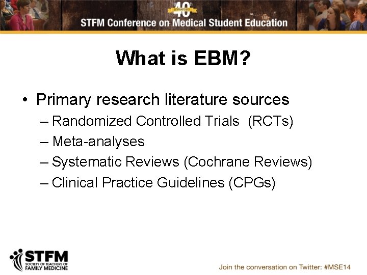 What is EBM? • Primary research literature sources – Randomized Controlled Trials (RCTs) –